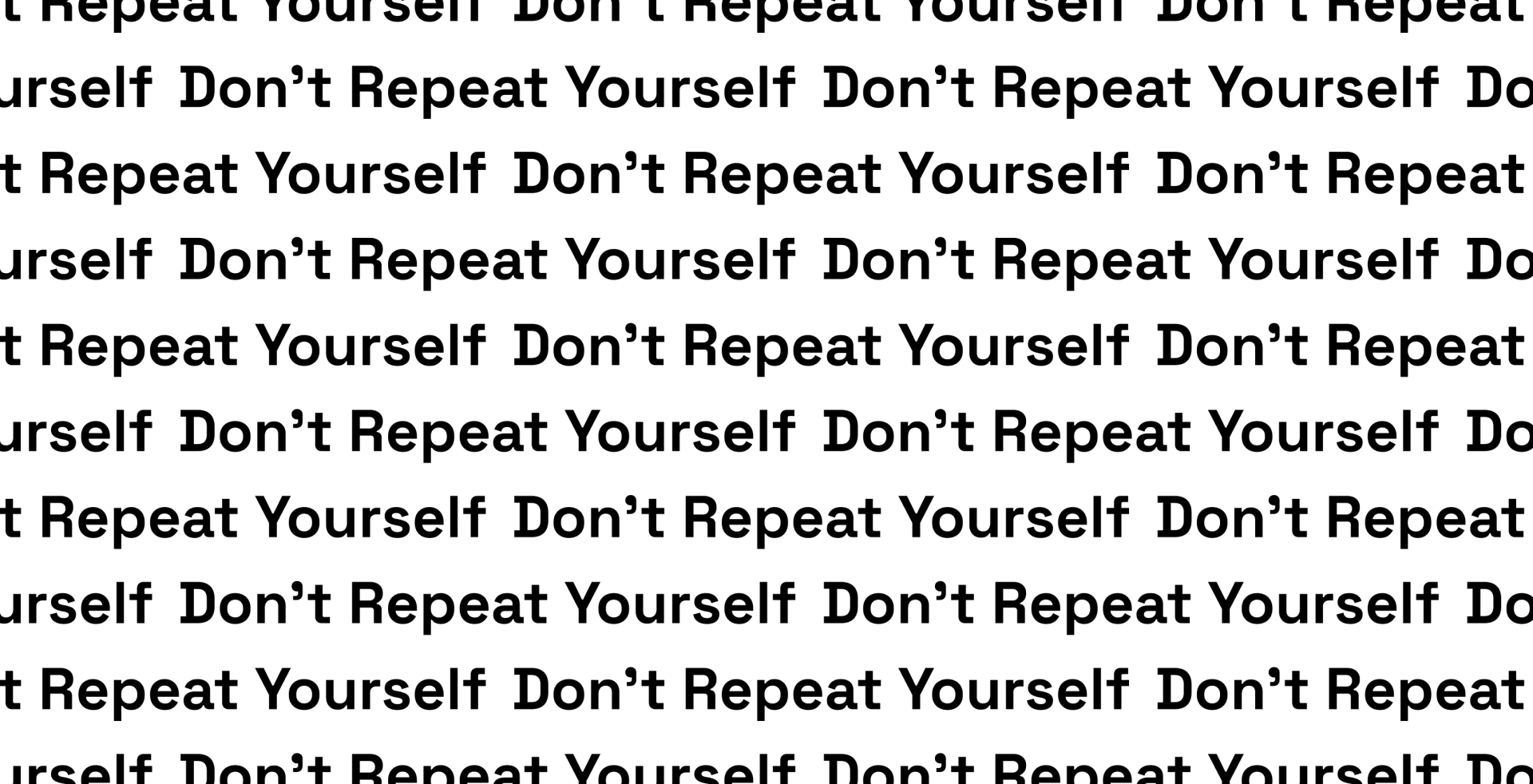 "don't repeat yourself" repeated on a white background