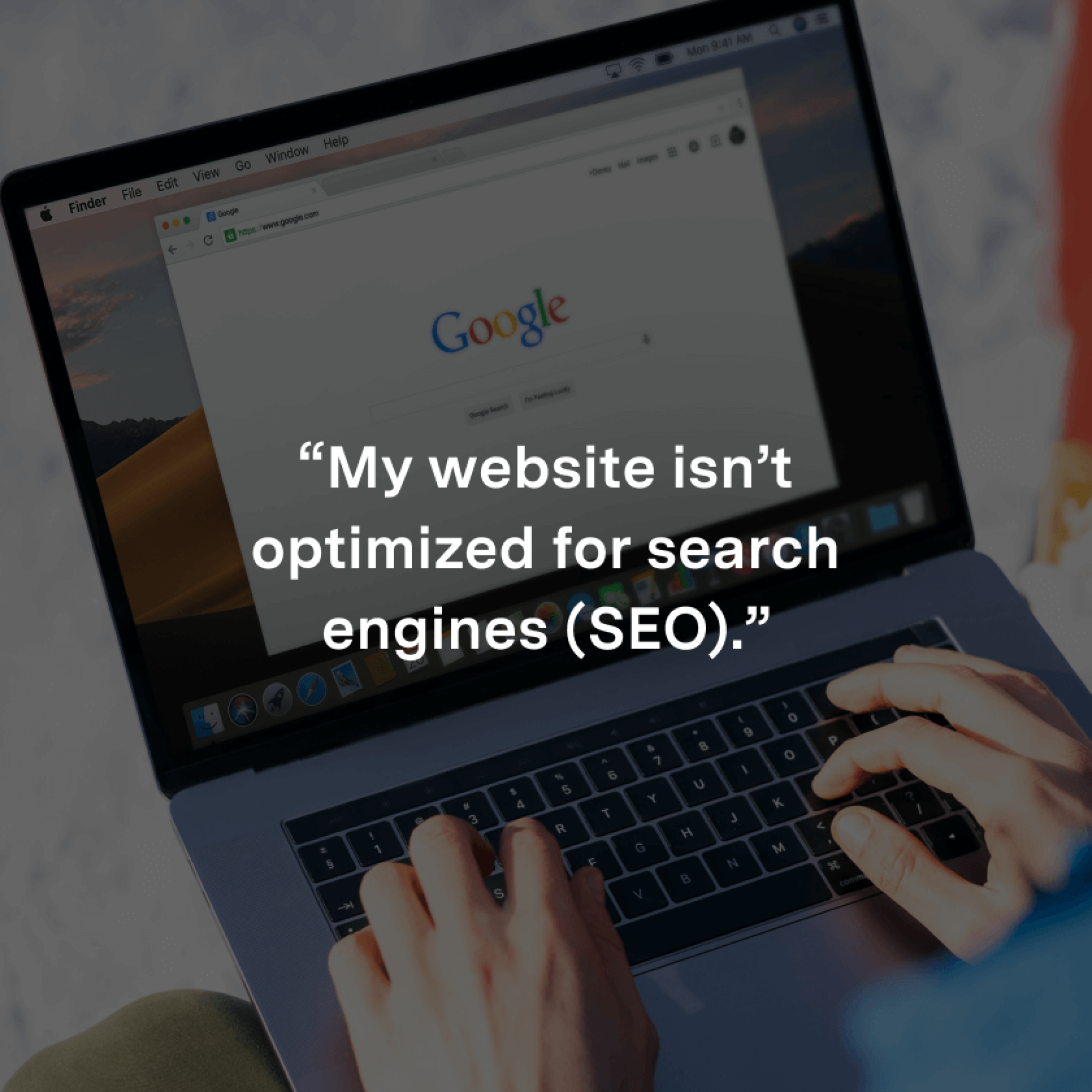 “My website isn’t optimized for search engines (SEO).”