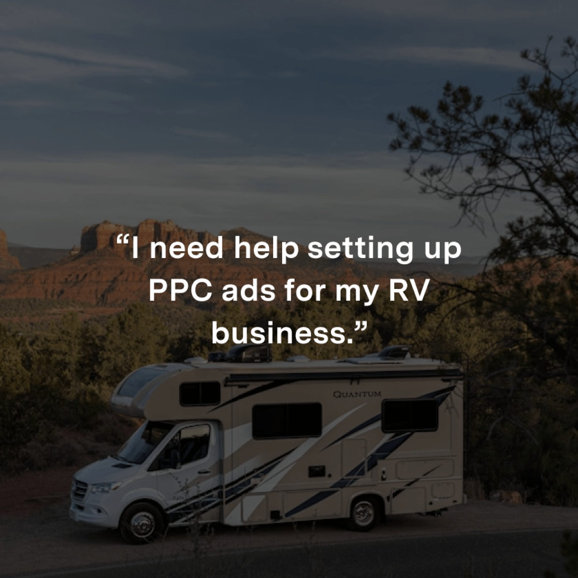 “I need help setting up PPC ads for my RV business.”